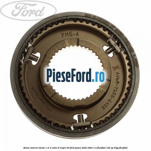 Butuc sincron viteza 1 si 2 cutie 6 trepte B6 Ford Puma 2020-2023 1.0 Flexifuel 125 cp B7JG Flexifuel