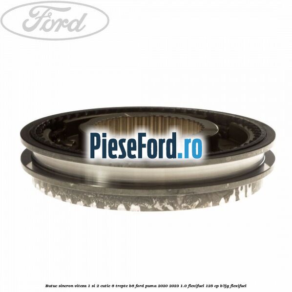 Butuc sincron viteza 1 si 2 cutie 6 trepte B6 Ford Puma 2020-2023 1.0 Flexifuel 125 cp B7JG Flexifuel