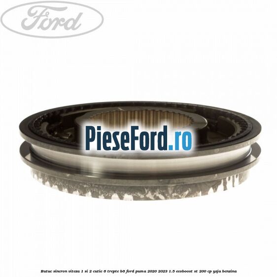 Butuc sincron viteza 1 si 2 cutie 6 trepte B6 Ford Puma 2020-2023 1.5 EcoBoost ST 200 cp YZJA benzina