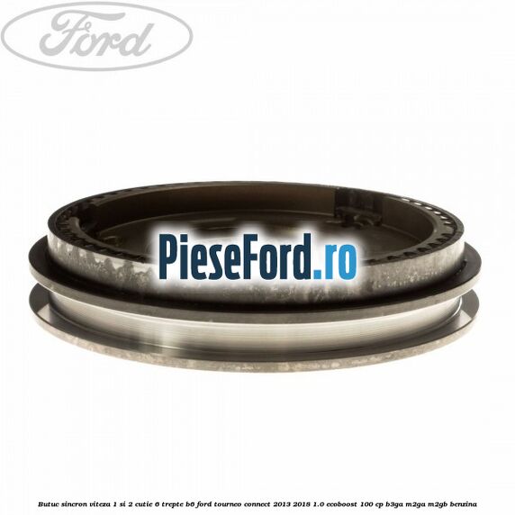 Butuc sincron viteza 1 si 2 cutie 6 trepte B6 Ford Tourneo Connect 2013-2018 1.0 EcoBoost 100 cp B3GA, M2GA, M2GB benzina