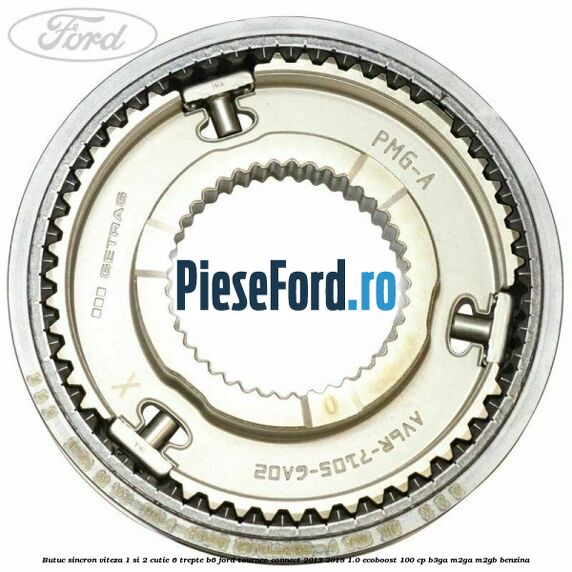 Butuc sincron viteza 1 si 2 cutie 6 trepte B6 Ford Tourneo Connect 2013-2018 1.0 EcoBoost 100 cp B3GA, M2GA, M2GB benzina