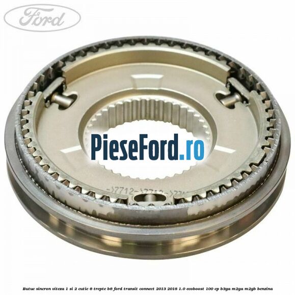 Butuc sincron viteza 1 si 2 cutie 6 trepte B6 Ford Transit Connect 2013-2018 1.0 EcoBoost 100 cp B3GA, M2GA, M2GB benzina