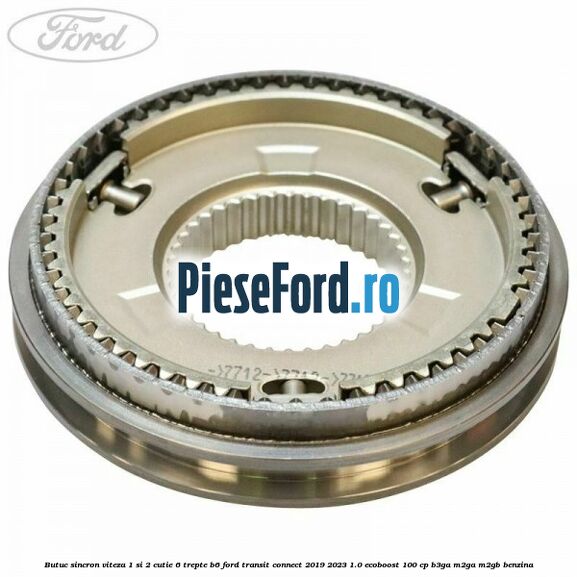 Butuc sincron viteza 1 si 2 cutie 6 trepte B6 Ford Transit Connect 2019-2023 1.0 EcoBoost 100 cp B3GA, M2GA, M2GB benzina