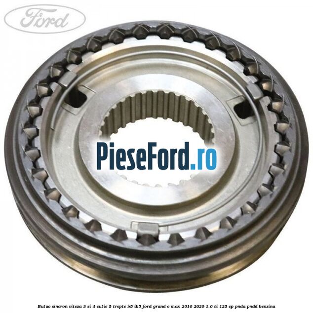 Butuc sincron viteza 3 si 4 cutie 5 trepte B5/IB5 Ford Grand C-Max 2016-2020 1.6 Ti 125 cp PNDA, PNDD benzina