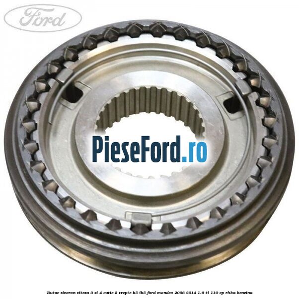 Butuc sincron viteza 3 si 4 cutie 5 trepte B5/IB5 Ford Mondeo 2008-2014 1.6 Ti 110 cp RHBA benzina
