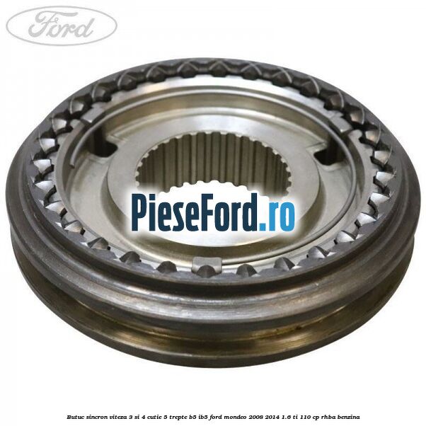 Butuc sincron viteza 3 si 4 cutie 5 trepte B5/IB5 Ford Mondeo 2008-2014 1.6 Ti 110 cp RHBA benzina