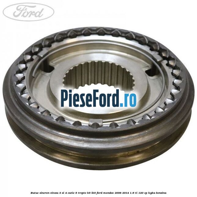 Butuc sincron viteza 3 si 4 cutie 5 trepte B5/IB5 Ford Mondeo 2008-2014 1.6 Ti 120 cp KGBA benzina