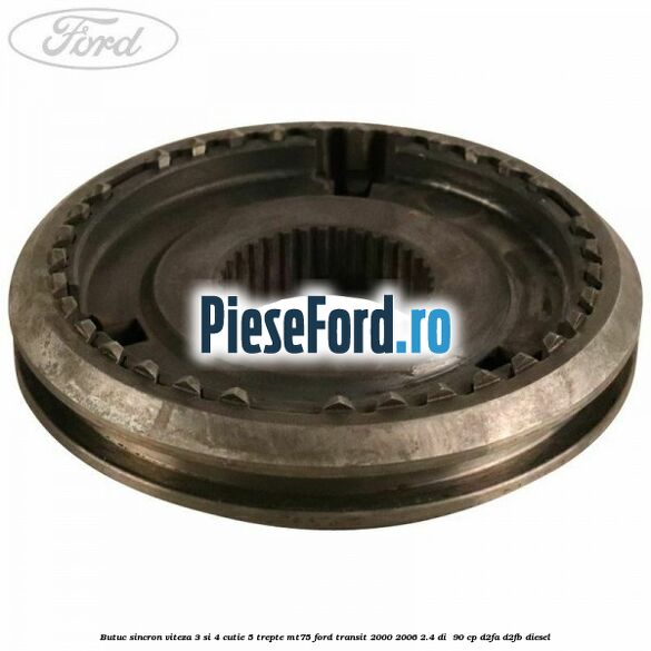 Butuc sincron viteza 3 si 4 cutie 5 trepte MT75 Ford Transit 2000-2006 2.4 DI  90 cp D2FA, D2FB diesel