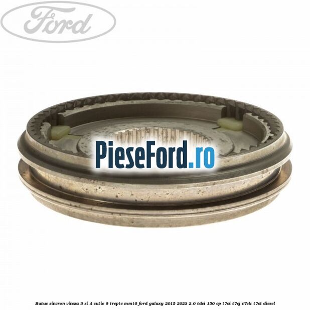 Butuc sincron viteza 3 si 4 cutie 6 trepte MMT6 Ford Galaxy 2015-2023 2.0 TDCi 150 cp Butuc sincron viteza 3 si 4 cutie 6 trepte MMT6 Ford Galaxy 2015-2023 2.0 TDCi 150 cp T7CI, T7CJ, T7CK, T7CL diesel