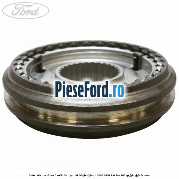 Butuc sincron viteza 5 cutie 5 trepte B5/IB5 Ford Fiesta 2005-2008 1.6 16V 100 cp FYJA, FYJB benzina