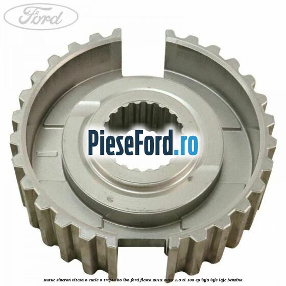 Butuc sincron viteza 5 cutie 5 trepte B5/IB5 Ford Fiesta 2013-2017 1.6 Ti 105 cp IQJA, IQJC, IQJE benzina