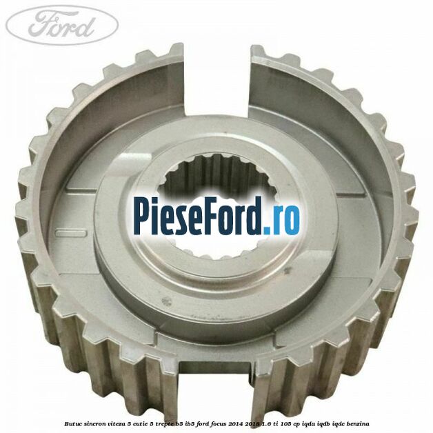 Butuc sincron viteza 5 cutie 5 trepte B5/IB5 Ford Focus 2014-2018 1.6 Ti 105 cp IQDA, IQDB, IQDC benzina