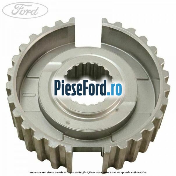 Butuc sincron viteza 5 cutie 5 trepte B5/IB5 Ford Focus 2014-2018 1.6 Ti 85 cp XTDA, XTDB benzina