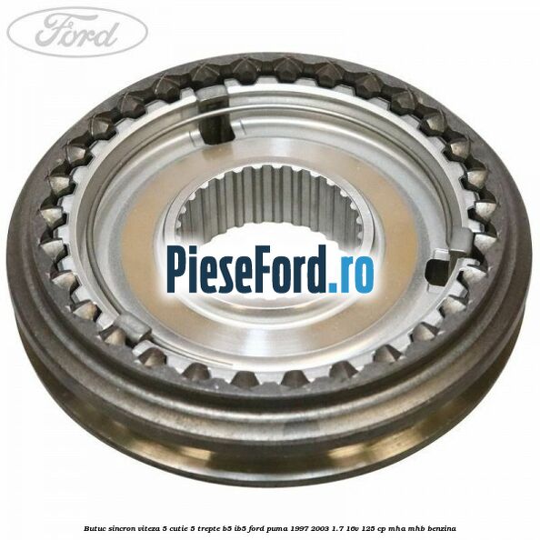 Butuc sincron viteza 5 cutie 5 trepte B5/IB5 Ford Puma 1997-2003 1.7 16V 125 cp MHA, MHB benzina