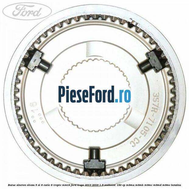 Butuc sincron viteza 5 si 6 cutie 6 trepte MMT6 Ford Kuga 2013-2016 1.5 EcoBoost 150 cp M8MA, M8MB, M8MC, M8MD, M8ME benzina