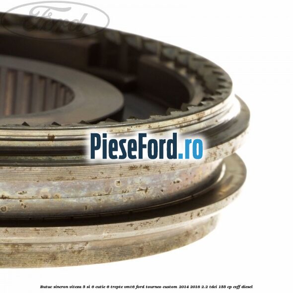 Butuc sincron viteza 5 si 6 cutie 6 trepte VMT6 Ford Tourneo Custom 2014-2018 2.2 TDCi 155 cp CVFF diesel