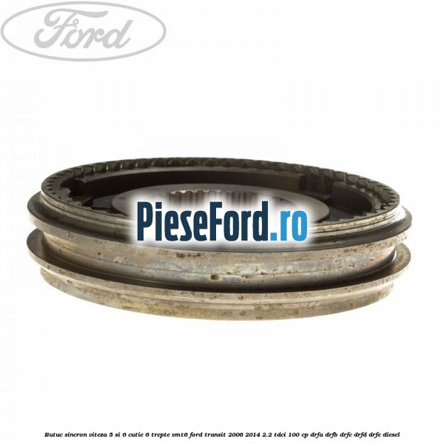 Butuc sincron viteza 5 si 6 cutie 6 trepte VMT6 Ford Transit 2006-2014 2.2 TDCi 100 cp DRFA, DRFB, DRFC, DRFD, DRFE diesel