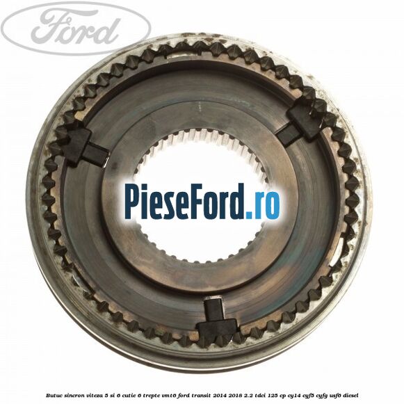 Butuc sincron viteza 5 si 6 cutie 6 trepte VMT6 Ford Transit 2014-2018 2.2 TDCi 125 cp CY14, CYF5, CYFG, USF6 diesel