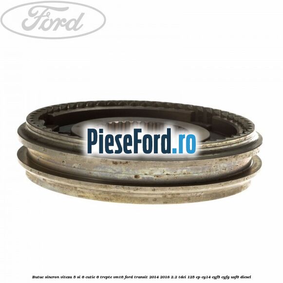 Butuc sincron viteza 5 si 6 cutie 6 trepte VMT6 Ford Transit 2014-2018 2.2 TDCi 125 cp CY14, CYF5, CYFG, USF6 diesel