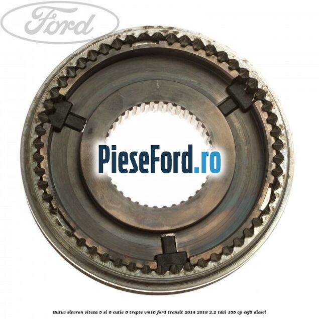 Butuc sincron viteza 5 si 6 cutie 6 trepte VMT6 Ford Transit 2014-2018 2.2 TDCi 155 cp CVF5 diesel