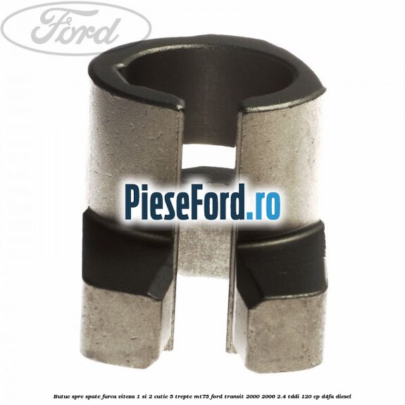 Butuc spre spate furca viteza 1 si 2 cutie 5 trepte MT75 Ford Transit 2000-2006 2.4 TDdi 120 cp D4FA diesel