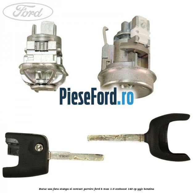 Butuc usa fata stanga si contact pornire Ford B-Max 1.0 EcoBoost 140 cp YYJC benzina