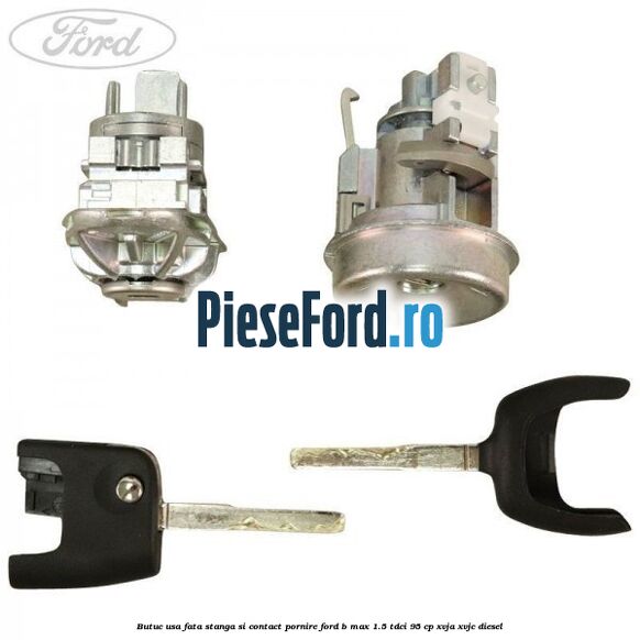 Butuc usa fata stanga si contact pornire Ford B-Max 1.5 TDCi 95 cp XVJA, XVJC diesel