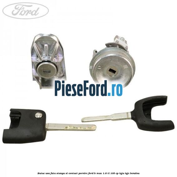 Butuc usa fata stanga si contact pornire Ford B-Max 1.6 Ti 105 cp Butuc usa fata stanga si contact pornire Ford B-Max 1.6 Ti 105 cp IQJA, IQJC benzina