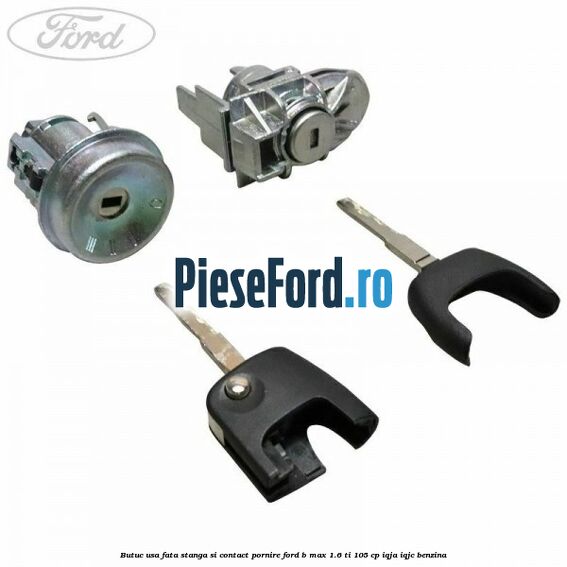 Butuc usa fata stanga si contact pornire Ford B-Max 1.6 Ti 105 cp Butuc usa fata stanga si contact pornire Ford B-Max 1.6 Ti 105 cp IQJA, IQJC benzina
