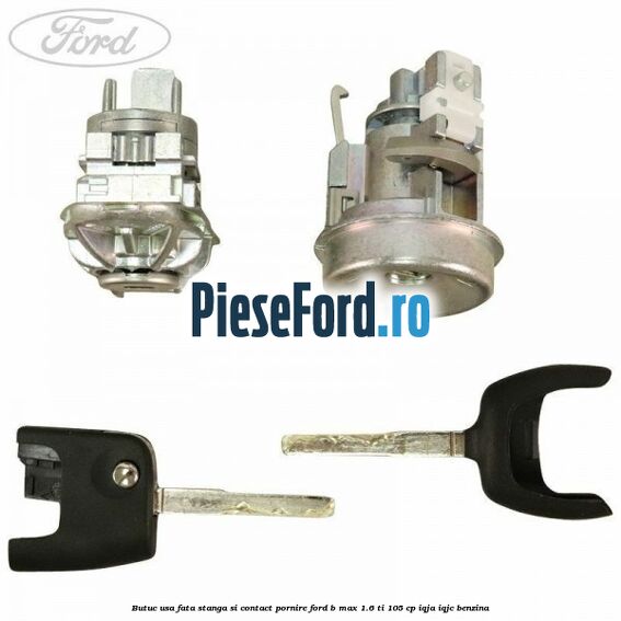 Butuc usa fata stanga si contact pornire Ford B-Max 1.6 Ti 105 cp Butuc usa fata stanga si contact pornire Ford B-Max 1.6 Ti 105 cp IQJA, IQJC benzina