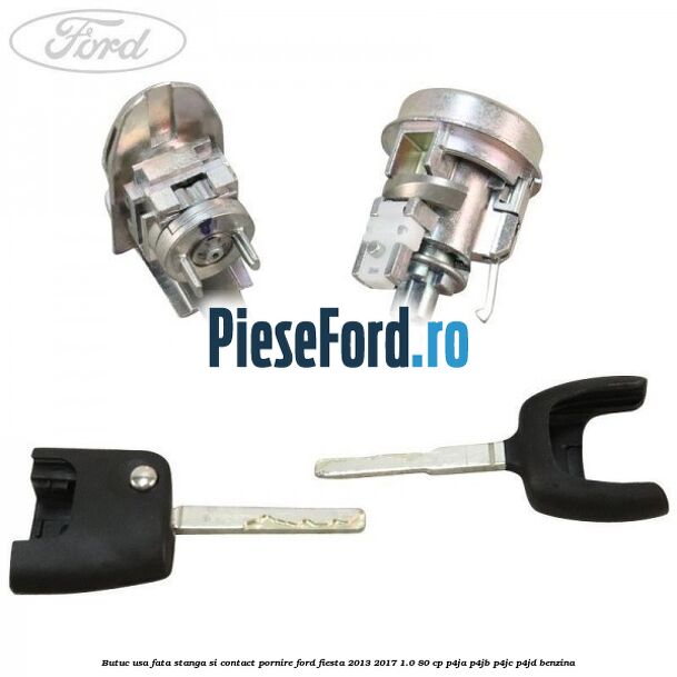 Butuc usa fata stanga si contact pornire Ford Fiesta 2013-2017 1.0 80 cp Butuc usa fata stanga si contact pornire Ford Fiesta 2013-2017 1.0 80 cp P4JA, P4JB, P4JC, P4JD benzina
