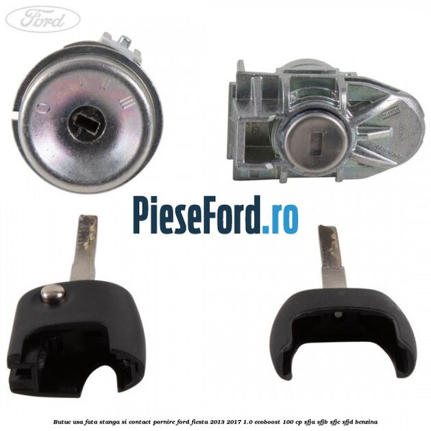 Butuc usa fata stanga si contact pornire Ford Fiesta 2013-2017 1.0 EcoBoost 100 cp Butuc usa fata stanga si contact pornire Ford Fiesta 2013-2017 1.0 EcoBoost 100 cp SFJA, SFJB, SFJC, SFJD benzina