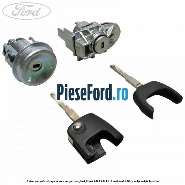Butuc usa fata stanga si contact pornire Ford Fiesta 2013-2017 1.0 EcoBoost 125 cp M1JE, M1JH benzina