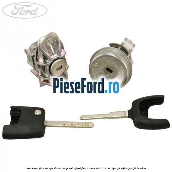 Butuc usa fata stanga si contact pornire Ford Fiesta 2013-2017 1.25 60 cp STJA, STJB, STJC, STJD benzina