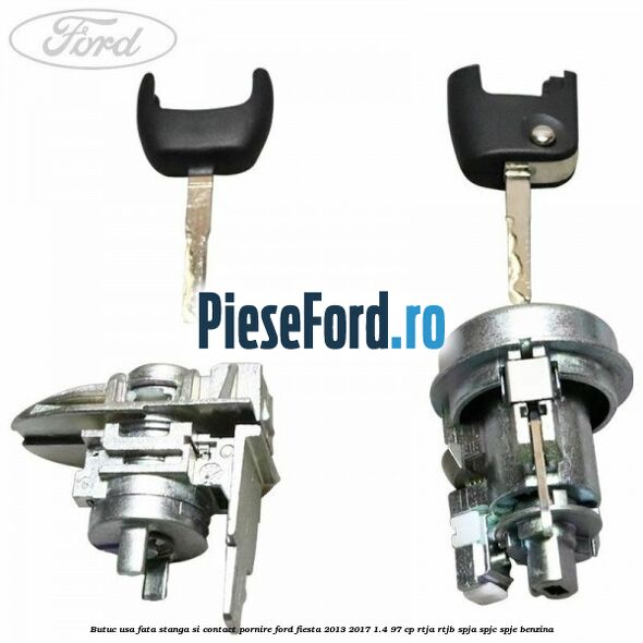 Butuc usa fata stanga si contact pornire Ford Fiesta 2013-2017 1.4 97 cp RTJA, RTJB, SPJA, SPJC, SPJE benzina