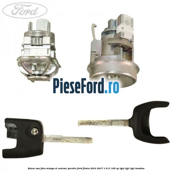 Butuc usa fata stanga si contact pornire Ford Fiesta 2013-2017 1.6 Ti 105 cp IQJA, IQJC, IQJE benzina