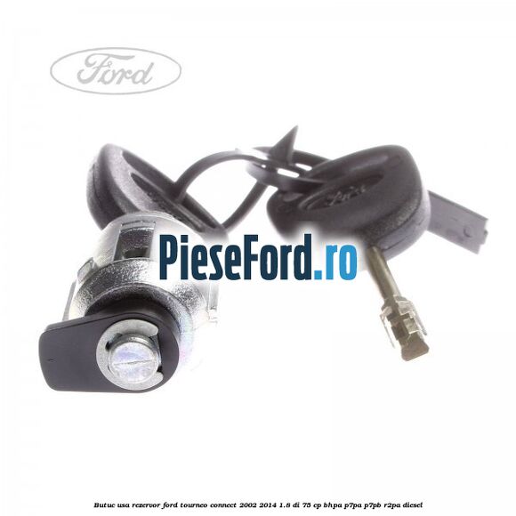Butuc usa rezervor Ford Tourneo Connect 2002-2014 1.8 Di 75 cp BHPA, P7PA, P7PB, R2PA diesel