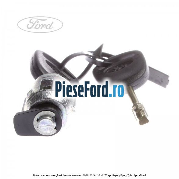 Butuc usa rezervor Ford Transit Connect 2002-2014 1.8 Di 75 cp Butuc usa rezervor Ford Transit Connect 2002-2014 1.8 Di 75 cp BHPA, P7PA, P7PB, R2PA diesel