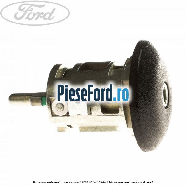 Butuc usa spate Ford Tourneo Connect 2002-2014 1.8 TDCi 110 cp Butuc usa spate Ford Tourneo Connect 2002-2014 1.8 TDCi 110 cp RWPA, RWPB, RWPC, RWPD diesel