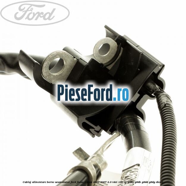 Cablaj alimentare borne acumulator Ford Focus C-Max 2003-2007 2.0 TDCi 136 cp G6DA, G6DB, G6DD, G6DG diesel