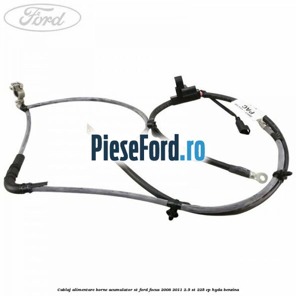 Cablaj alimentare borne acumulator ST Ford Focus 2008-2011 2.5 ST 225 cp HYDA benzina