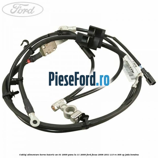 Cablaj alimentare borne baterie an 01/2009 pana la 11/2009 Ford Focus 2008-2011 2.5 RS 305 cp JZDA benzina