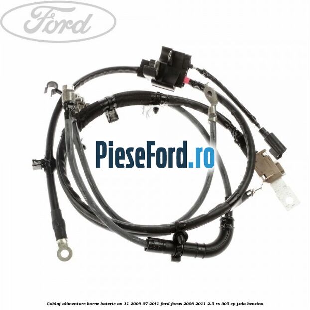 Cablaj alimentare borne baterie an 11/2009-07/2011 Ford Focus 2008-2011 2.5 RS 305 cp JZDA benzina