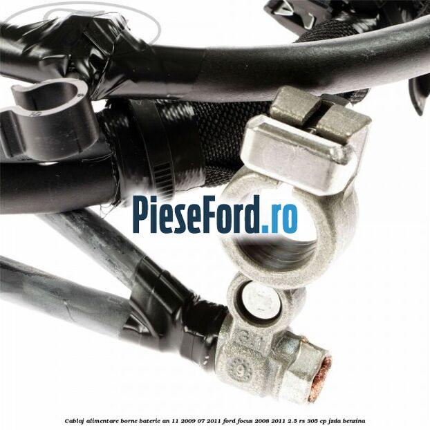Cablaj alimentare borne baterie an 11/2009-07/2011 Ford Focus 2008-2011 2.5 RS 305 cp JZDA benzina