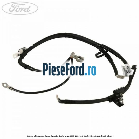 Cablaj alimentare borne baterie Ford C-Max 2007-2011 1.8 TDCi 115 cp Cablaj alimentare borne baterie Ford C-Max 2007-2011 1.8 TDCi 115 cp KKDA, KKDB diesel