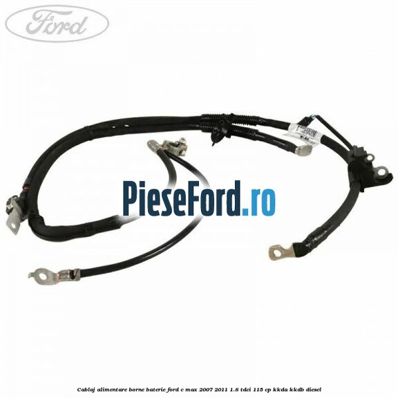 Cablaj alimentare borne baterie Ford C-Max 2007-2011 1.8 TDCi 115 cp Cablaj alimentare borne baterie Ford C-Max 2007-2011 1.8 TDCi 115 cp KKDA, KKDB diesel