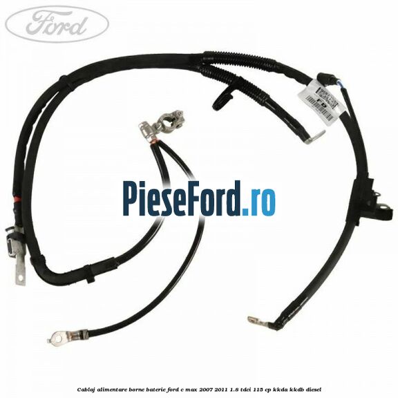 Cablaj alimentare borne baterie Ford C-Max 2007-2011 1.8 TDCi 115 cp Cablaj alimentare borne baterie Ford C-Max 2007-2011 1.8 TDCi 115 cp KKDA, KKDB diesel