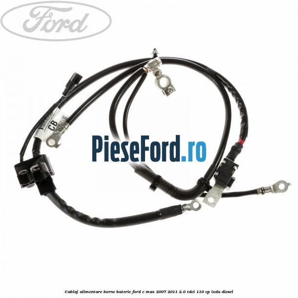 Cablaj alimentare borne baterie Ford C-Max 2007-2011 2.0 TDCi 110 cp Cablaj alimentare borne baterie Ford C-Max 2007-2011 2.0 TDCi 110 cp IXDA diesel