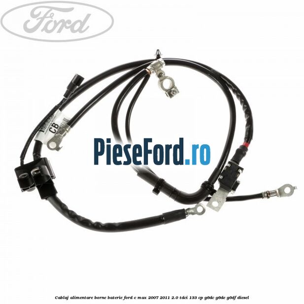 Cablaj alimentare borne baterie Ford C-Max 2007-2011 2.0 TDCi 133 cp G6DC, G6DE, G6DF diesel