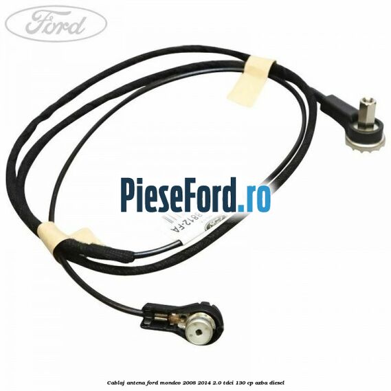 Cablaj antena Ford Mondeo 2008-2014 2.0 TDCi 130 cp AZBA diesel